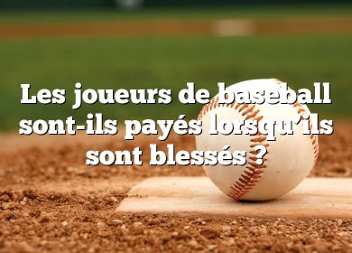 Les joueurs de baseball sont-ils payés lorsqu’ils sont blessés ?